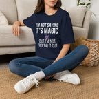 I'm Not Saying It's Magic Graphic T-Shirt