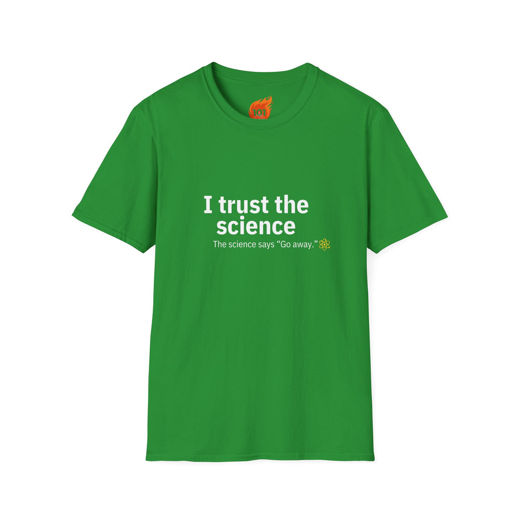 Trust the Science - Go Away. Graphic T-Shirt