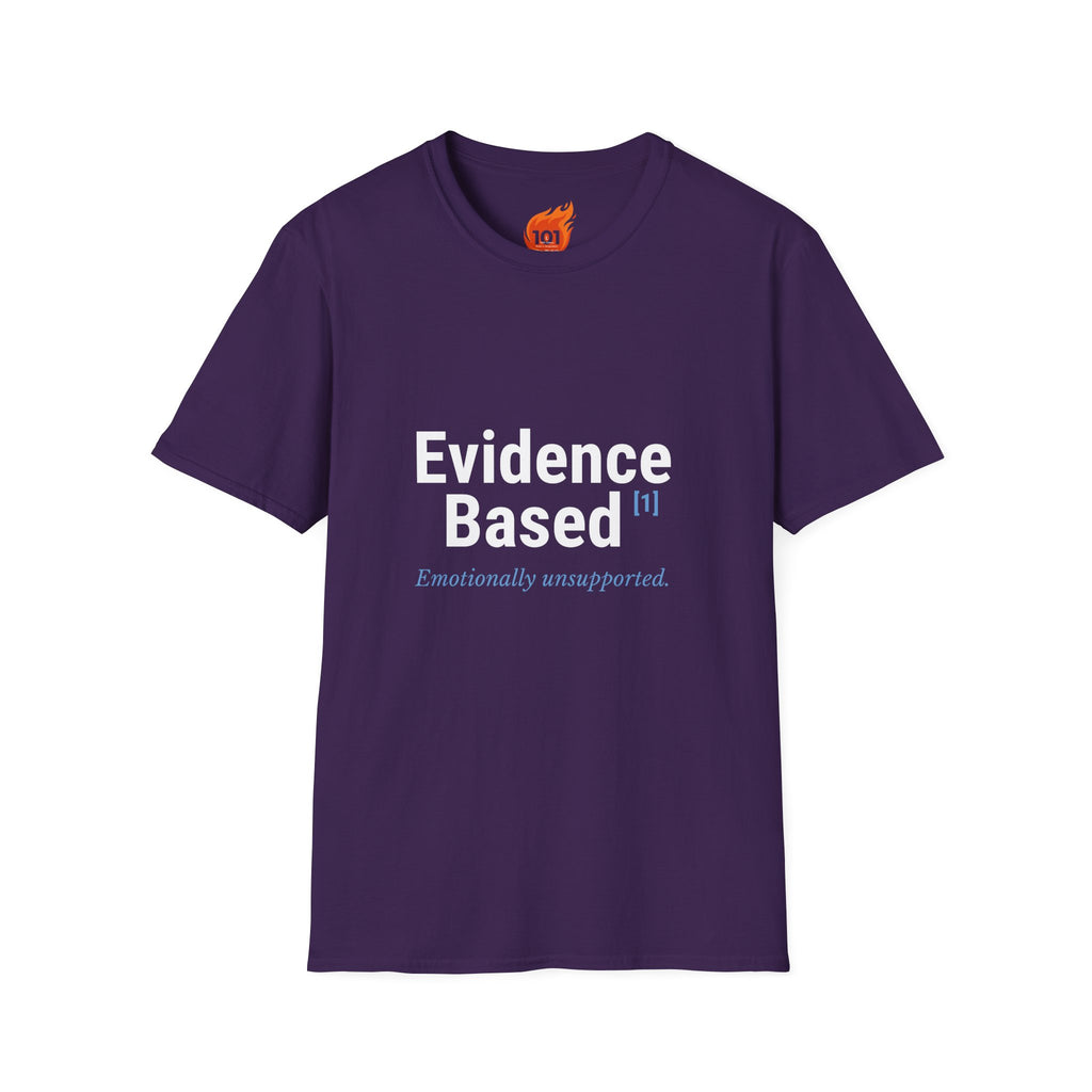 Evidence Based but Emotionally Unsupported Graphic T-Shirt