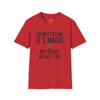 I'm Not Saying It's Magic Graphic T-Shirt