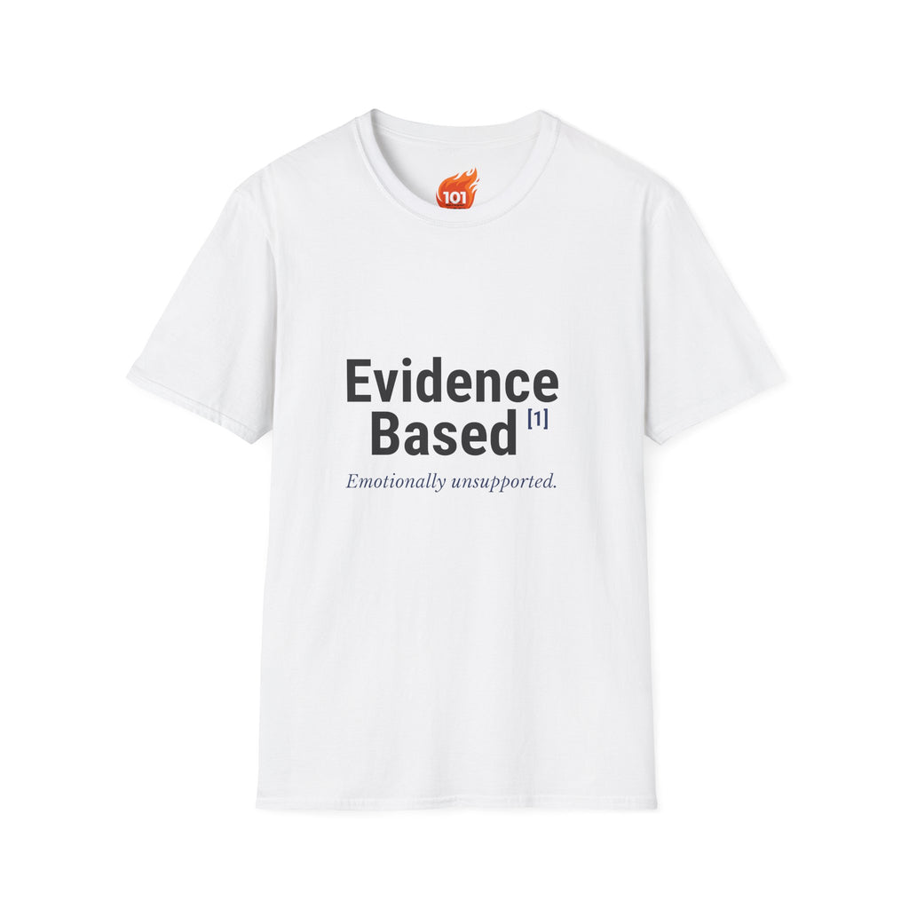 Evidence Based but Emotionally Unsupported Graphic T-Shirt