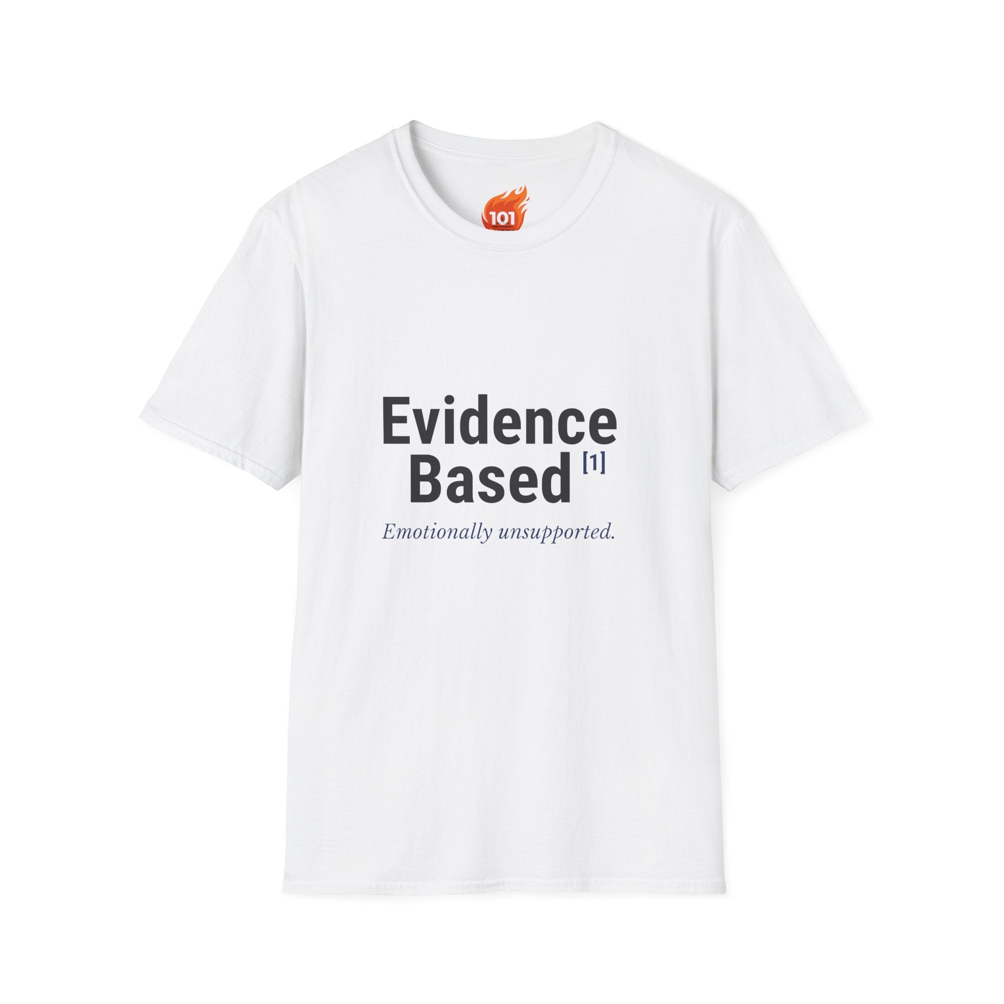 Evidence Based but Emotionally Unsupported Graphic T-Shirt