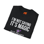I'm Not Saying It's Magic Graphic T-Shirt