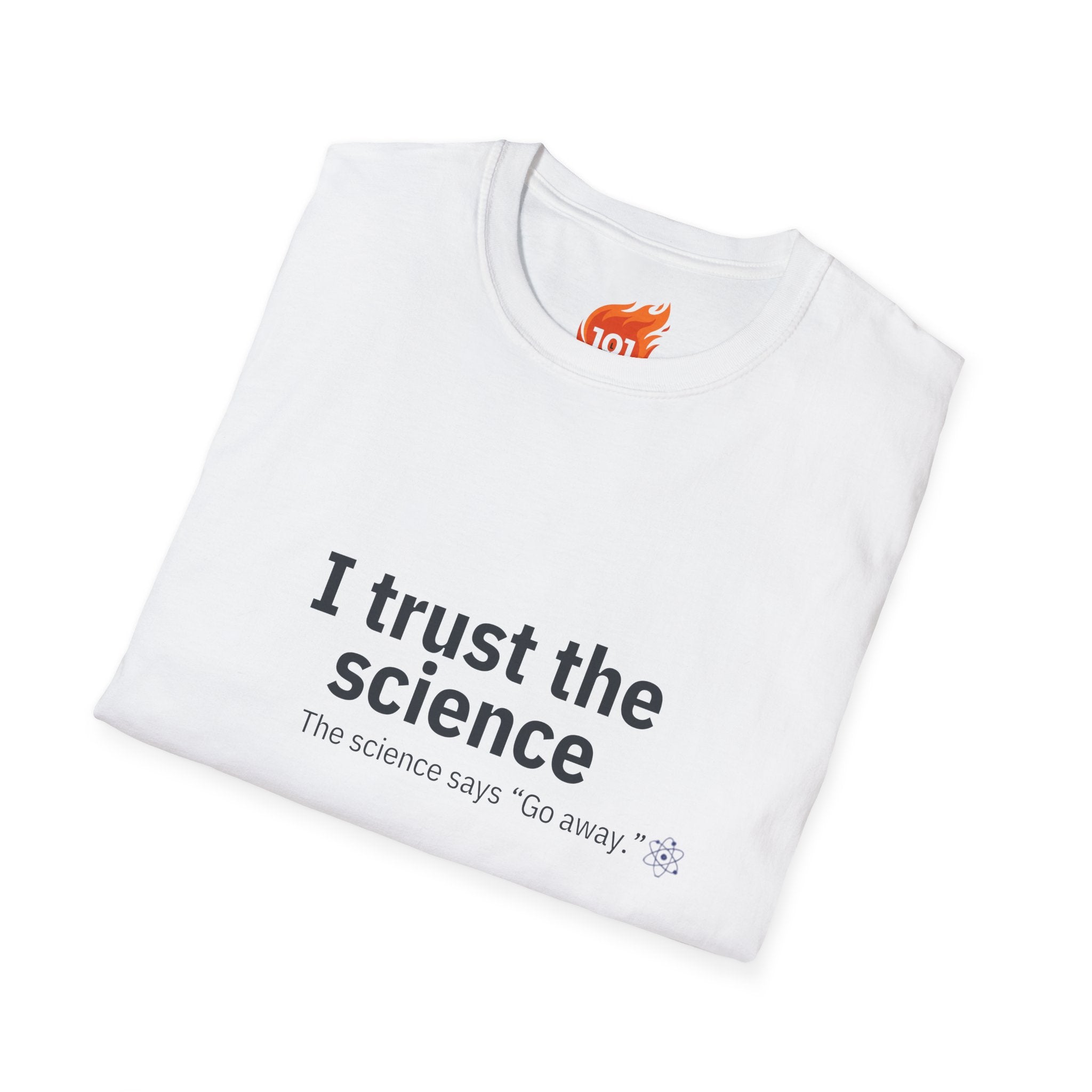 Trust the Science - Go Away. Graphic T-Shirt
