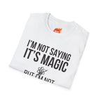 I'm Not Saying It's Magic Graphic T-Shirt