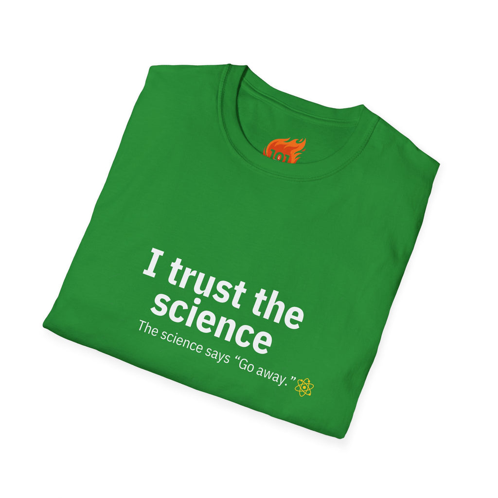 Trust the Science - Go Away. Graphic T-Shirt