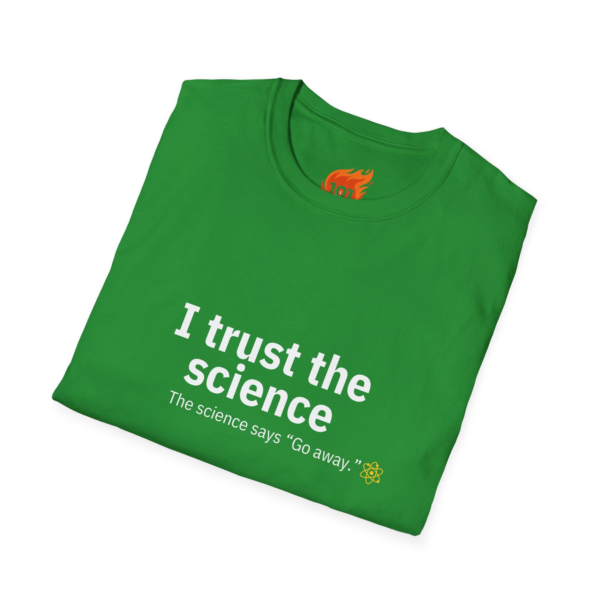 Trust the Science - Go Away. Graphic T-Shirt