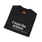 Trust the Science - Go Away. Graphic T-Shirt