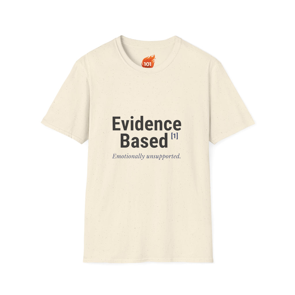 Evidence Based but Emotionally Unsupported Graphic T-Shirt