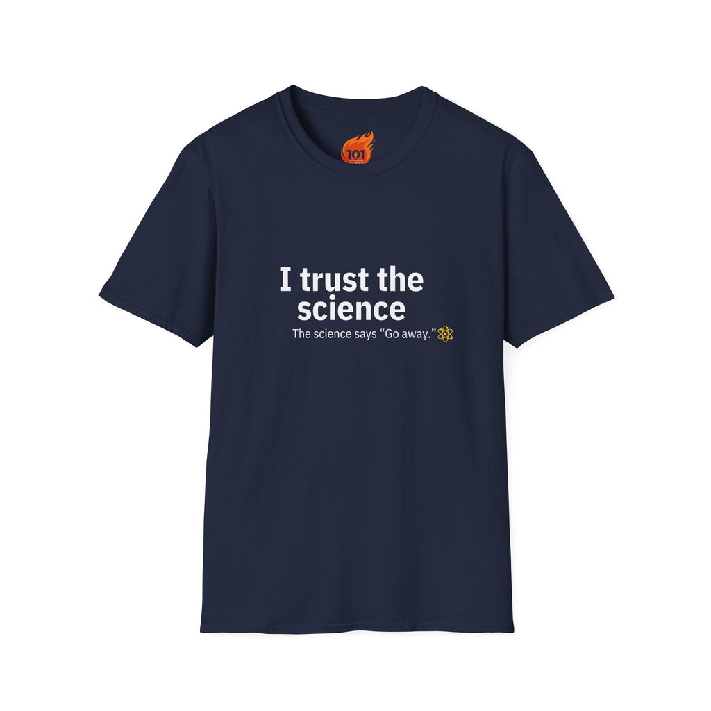 Trust the Science - Go Away. Graphic T-Shirt