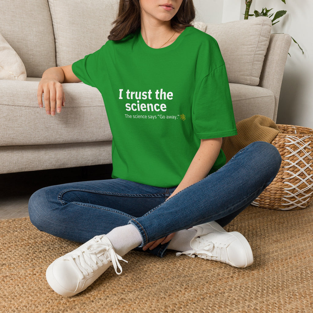 Trust the Science - Go Away. Graphic T-Shirt