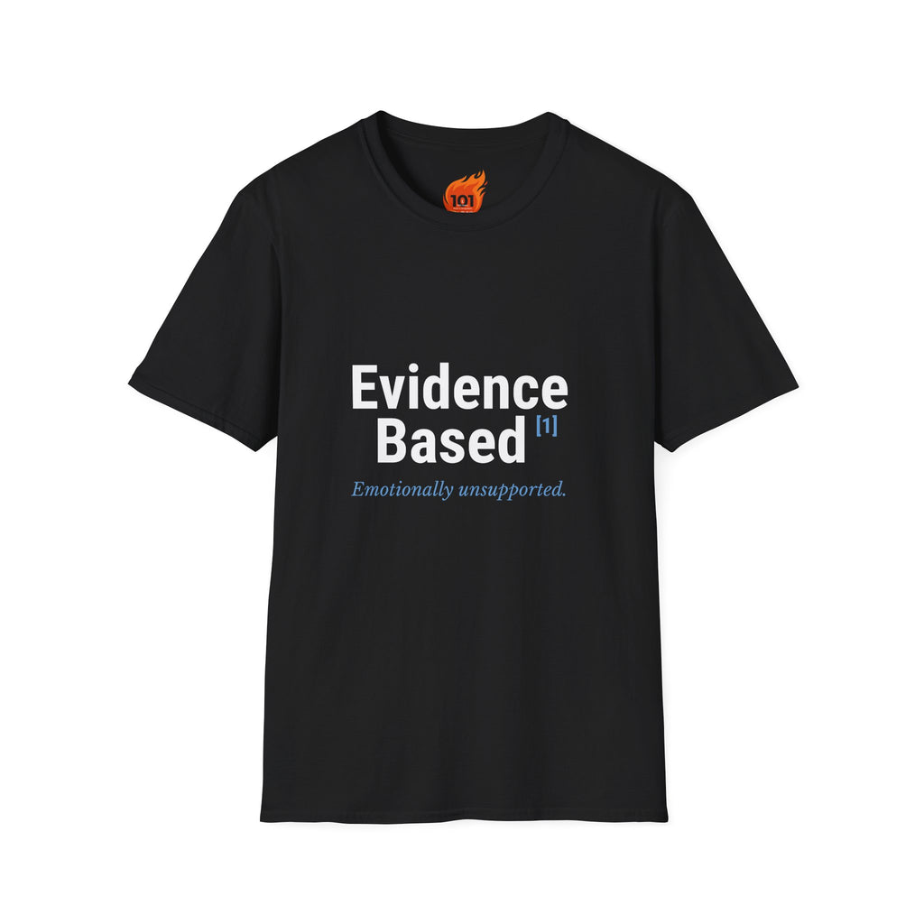 Evidence Based but Emotionally Unsupported Graphic T-Shirt