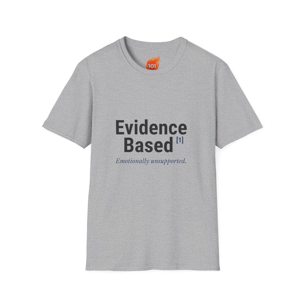 Evidence Based but Emotionally Unsupported Graphic T-Shirt
