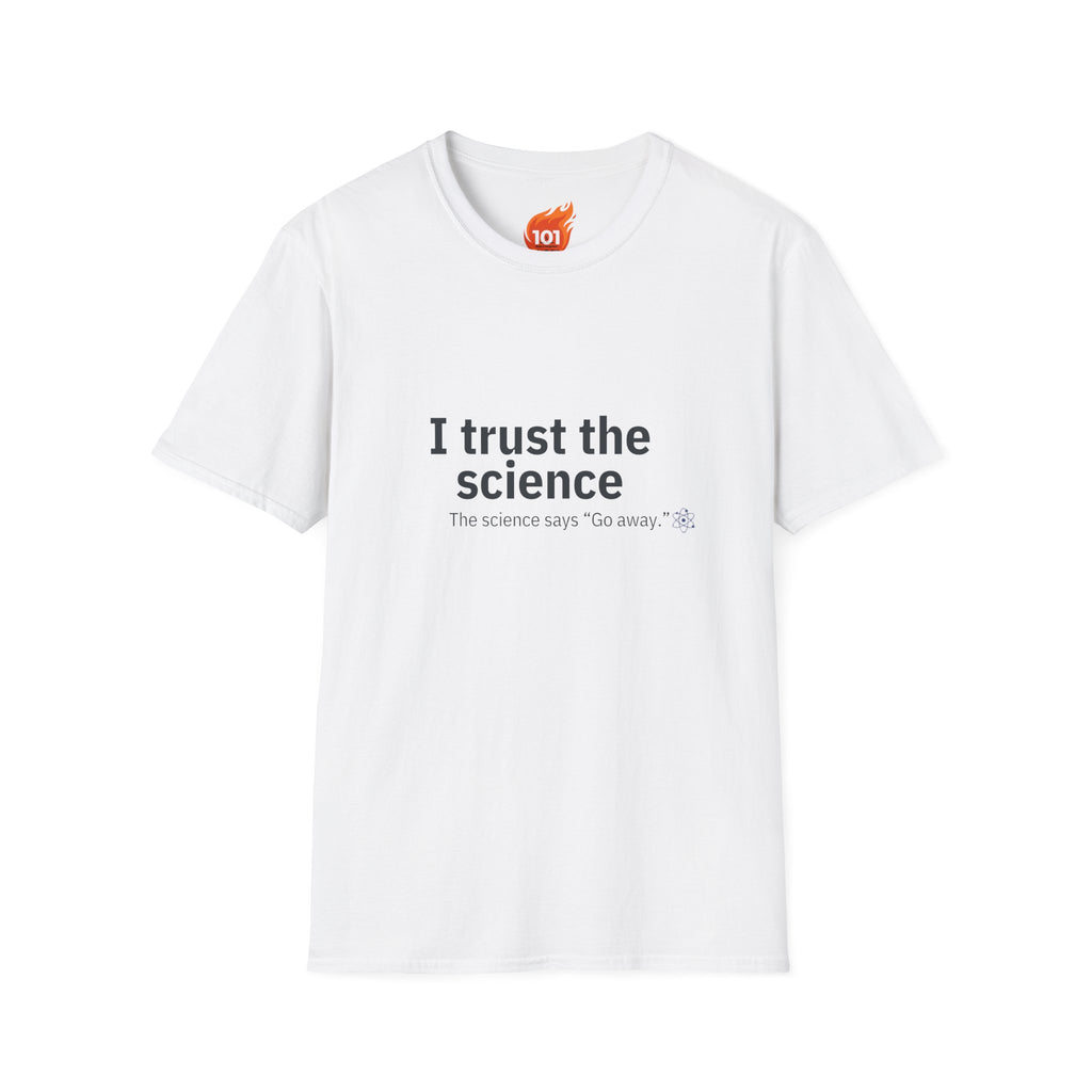 Trust the Science - Go Away. Graphic T-Shirt