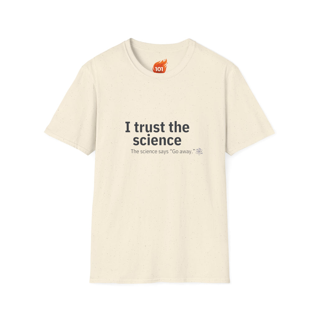 Trust the Science - Go Away. Graphic T-Shirt