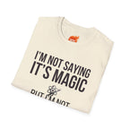 I'm Not Saying It's Magic Graphic T-Shirt
