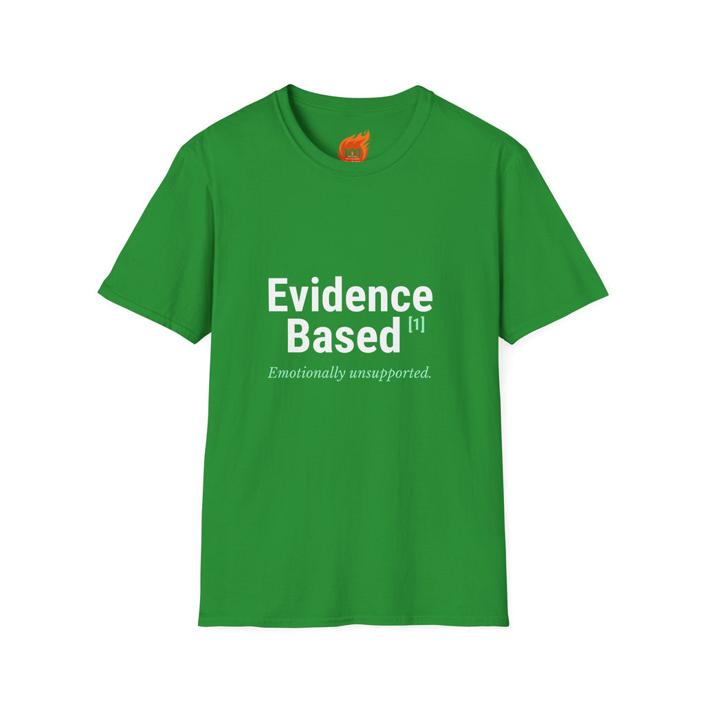 Evidence Based but Emotionally Unsupported Graphic T-Shirt
